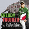 LISTEN: Freddy Trujillo Shares "I Didn't Cross The Border, The Border ...