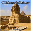 O ENIGMA DA ESFINGE | Enigma da esfinge, Egito e Pirâmides do egito