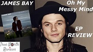 James Bay - Oh My Messy Mind - EP REVIEW - YouTube
