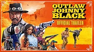 OUTLAW JOHNNY BLACK | Official Trailer 4K - YouTube