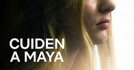Película: Cuiden a Maya (Take Care of Maya)