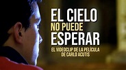 EL CIELO NO PUEDE ESPERAR (Canción oficial de la película de Carlo ...