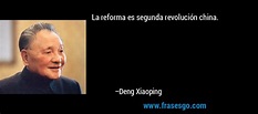 La reforma es segunda revolución china.... - Deng Xiaoping