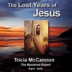 DVD: The Lost Years of Jesus I - Tricia McCannon Speaks