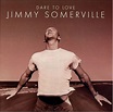 Jimmy Somerville - Dare To Love (CD, Album) | Discogs