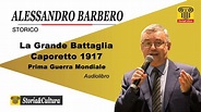 Alessandro Barbero - Le Grandi Battaglie: Caporetto 1917 - Prima Guerra ...