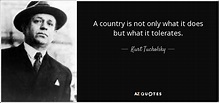 Kurt Tucholsky quote: A country is not only what it does but what...