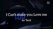 I Can't make you Love me -Tank - YouTube