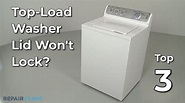 Top-Load Washer Lid Won't Lock — Top-Load Washing Machine ...