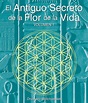 El Secreto Ancestral de la Flor de la Vida, Volumen I = The Ancient ...