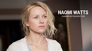 Naomi Watts | Career Retrospective