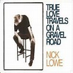 Nick Lowe - True Love Travels On A Gravel Road (CD) at Discogs