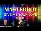 Masterboy - Give me your love (Serxio1228 remix)🚶💓👋 - YouTube