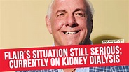 Ric Flair's Situation Still Serious; Currently On Kidney Dialysis - YouTube