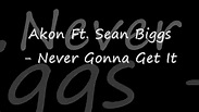 Akon Ft. Sean Biggs - Never Gonna Get It (Lyrics) - Vidéo dailymotion