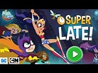 DC SUPER HERO GIRLS - SUPER LATE! [Cartoon Network Games] - YouTube