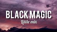 Black Magic- Little Mix (Lyrics) - YouTube