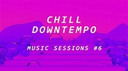 LBM Música Chill Downtempo Sesión Musical #6 | Música para cualquier ...