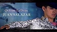 Juan Salazar - Quítame La Duda (Letra Oficial/Lyrics) - YouTube