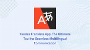 Yandex Translate App: The Ultimate Tool for Seamless Multilingual ...