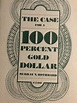 The Case for a 100 Percent Gold Dollar by Murray N. Rothbard | Goodreads