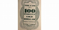 The Case for the 100 Percent Gold Dollar by Murray N. Rothbard