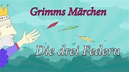 Grimms Märchen: Die drei Federn - YouTube