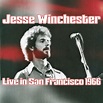 Jesse Winchester Live In San Francisco 1966 (Live), Jesse Winchester ...
