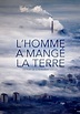 Regarder L'Homme a mangé la Terre en streaming