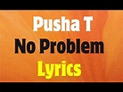 Pusha T – No Problem Lyrics - YouTube