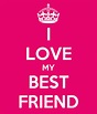 I LOVE MY BEST FRIEND Poster | lauren willoughby | Keep Calm-o-Matic