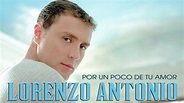 Lorenzo Antonio - "Por Un Poco De Tu Amor" - Video Oficial - YouTube