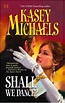 Shall We Dance? (USA Today Best Selling Author) by Kasey Michaels ...