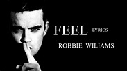 ROBBIE WILLIAMS - FEEL - LYRICS - YouTube