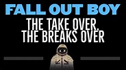 Fall Out Boy • The Take Over, The Breaks Over (CC) (Remastered Video) 🎤 ...