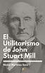 El Utilitarismo de John Stuart Mill eBook : Martínez Sanz, Héctor ...