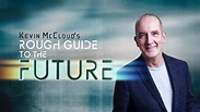 Watch Kevin McCloud’s Rough Guide to the Future · Miniseries Full ...