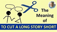 TO CUT A LONG STORY SHORT – Meaning With Examples