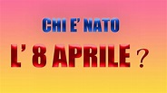 CHI E' NATO L' 8 APRILE - YouTube