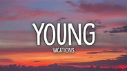 Vacations - Young (Lyrics) - YouTube