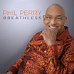 JAZZ CHILL : PHIL PERRY RELEASES HIS 12TH SOLO ALBUM "BREATHLESS"