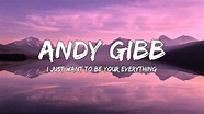 Andy Gibb - I Just Want To Be Your Everything (Lyrics) 🎵 - YouTube