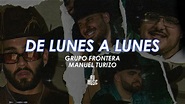 De Lunes a Lunes (Letra) - Grupo Frontera Ft Manuel Turizo - YouTube