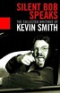Silent Bob Speaks: The Selected Writings by Kevin Smith | Goodreads