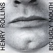 I Got Your Back!: Henry Rollins - Big Ugly Mouth 1987