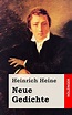 Neue Gedichte - Heine, Heinrich: 9781482558012 - AbeBooks