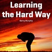 Learning the Hard Way By Barry.Murphy