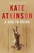 A God in Ruins (Todd Family, #2) by Kate Atkinson | Goodreads