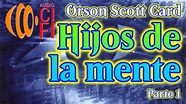 Hijos de la mente Orson Scott Card Parte 1 - YouTube