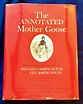 THE ANNOTATED MOTHER GOOSE; Nursery Rhymes Old and New, Arranged and ...